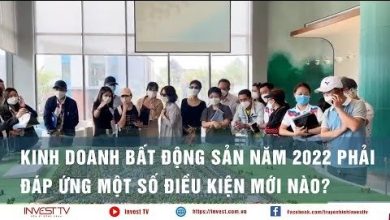 Kinh doanh bất động sản năm 2022 phải đáp ứng một số điều kiện mới nào?