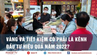 Vàng và tiết kiệm có phải là kênh đầu tư hiệu quả năm 2022?