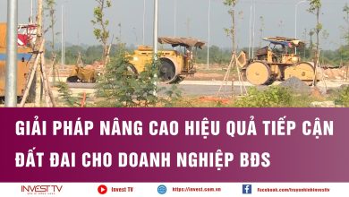 Giải pháp nâng cao hiệu quả tiếp cận đất đai cho doanh nghiệp BĐS