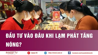Đầu tư vào đâu khi lạm phát tăng nóng? Đầu tư vào đâu khi lạm phát tăng nóng?