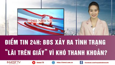 Điểm tin 24h: BĐS xảy ra tình trạng “lãi trên giấy” vì khó thanh khoản? Điểm tin 24h: BĐS xảy ra tình trạng “lãi trên giấy” vì khó thanh khoản?