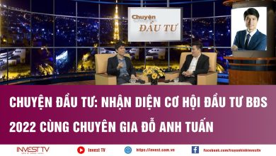 Chuyện đầu tư: Nhận diện cơ hội đầu tư bđs 2022 cùng chuyên gia Đỗ Anh Tuấn