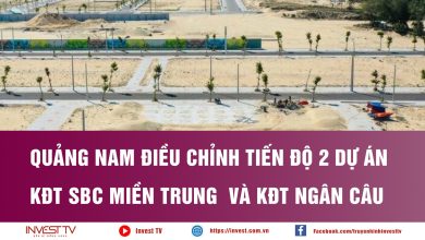 Quảng Nam điều chỉnh tiến độ 2 dự án KĐT SBC miền Trung và KĐT Ngân Câu Quảng Nam điều chỉnh tiến độ 2 dự án KĐT SBC miền Trung và KĐT Ngân Câu