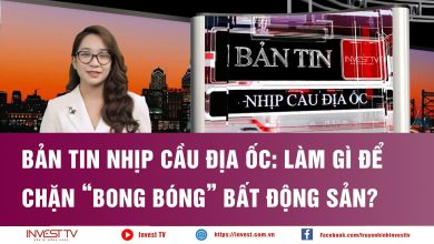 Bản tin Nhịp cầu địa ốc: Làm gì để chặn “bong bóng” Bất động sản?