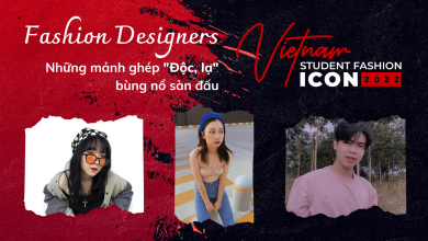 Fashion Designers - Những mảnh ghép “độc, lạ” bùng nổ sàn đấu Vietnam Student Fashion Icon 2022 Fashion Designers - Những mảnh ghép “độc, lạ” bùng nổ sàn đấu Vietnam Student Fashion Icon 2022
