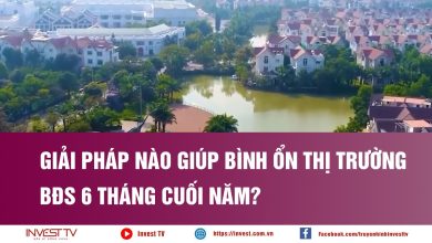 Giải pháp nào giúp bình ổn thị trường BĐS 6 tháng cuối năm? Giải pháp nào giúp bình ổn thị trường BĐS 6 tháng cuối năm?