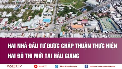 Hai Nhà đầu tư được chấp thuận thực hiện hai Đô thị mới tại Hậu Giang Hai Nhà đầu tư được chấp thuận thực hiện hai Đô thị mới tại Hậu Giang