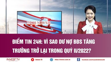 Điểm tin 24h: Vì sao dư nợ BĐS tăng trưởng trở lại trong quý II/2022?