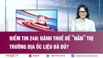 Điểm tin 24h: Đánh thuế để “nắn” thị trường địa ốc liệu đã đủ?