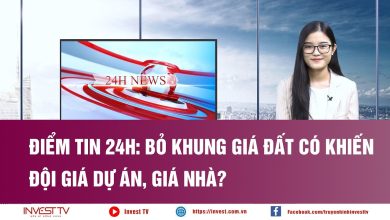 Điểm tin 24h: Bỏ khung giá đất có khiến đội giá dự án, giá nhà?
