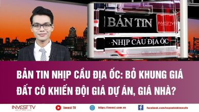 Bản tin Nhịp cầu địa ốc: Bỏ khung giá đất có khiến đội giá dự án, giá nhà?