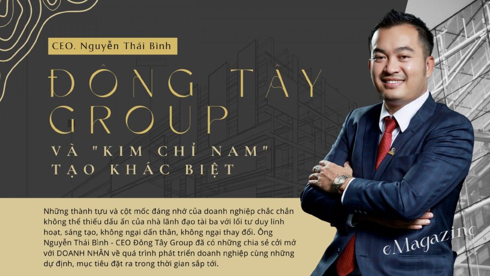 [eMagazine] Đông Tây Group và “kim chỉ nam” tạo khác biệt
