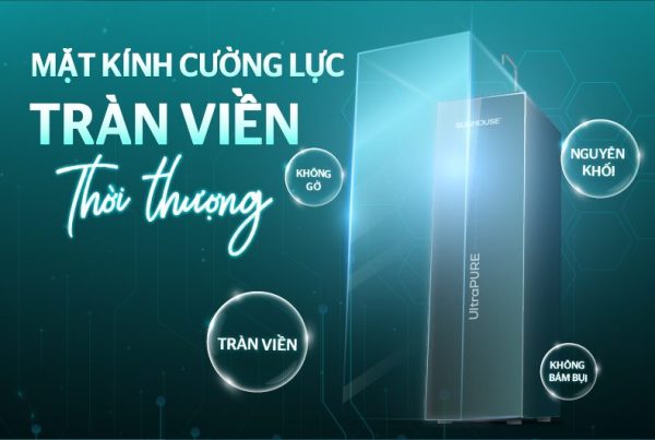 Máy lọc nước RO UltraPURE SUNHOUSE - Tầm cao mới của công nghệ lọc nước Máy lọc nước RO UltraPURE SUNHOUSE - Tầm cao mới của công nghệ lọc nước